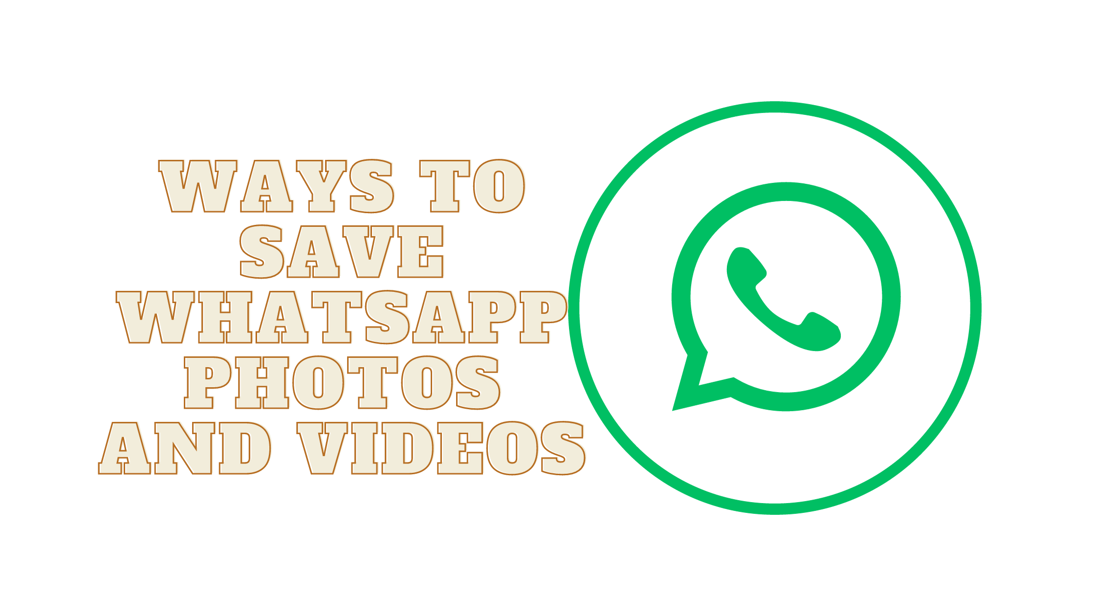 Ways to Save WhatsApp Photos and Videos